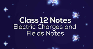 Electric Charges and Fields Class 12 pdf Notes Chapter 1