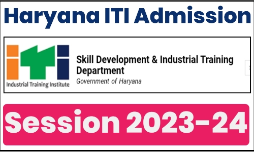 Haryana ITI Admission 2023: Dates, Application Form, Merit List, Choice Filling, Seat Allotment