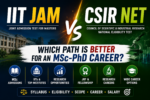 IIT JAM vs CSIR NET: Which Path Is Better for an MSc-PhD Career?